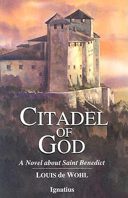 Citadel of God: A Novel about Saint Benedict - Louis De Wohl