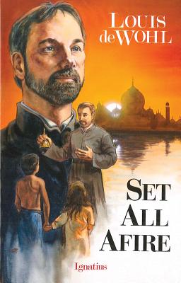 Set All Afire: A Novel of St. Francis Xavier - Louis De Wohl