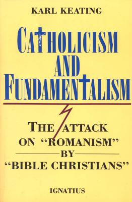 Catholicism and Fundamentalism - Karl Keating