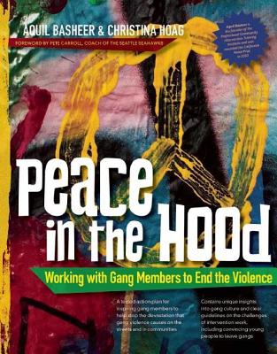 Peace in the Hood: Working with Gang Members to End the Violence - Aquil Basheer