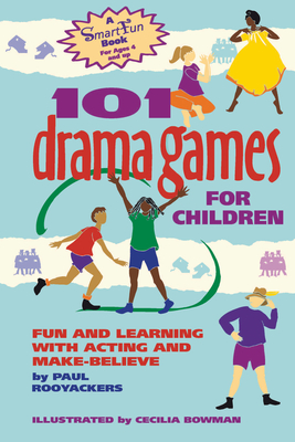 101 Drama Games for Children: Fun and Learning with Acting and Make-Believe - Paul Rooyackers
