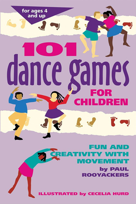 101 Dance Games for Children: Fun and Creativity with Movement - Paul Rooyackers