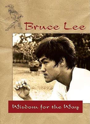Bruce Lee -- Wisdom for the Way - Bruce Lee