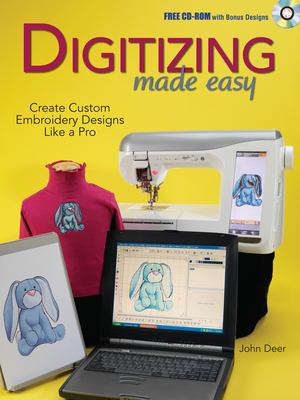 Digitizing Made Easy: Create Custom Embroidery Designs Like a Pro [With CDROM] - John Deer