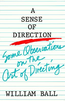 Sense of Direction: Some Observations on the Art of Directing - William Ball