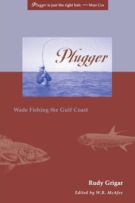 Plugger: Wade Fishing the Gulf Coast - Rudy Grigar