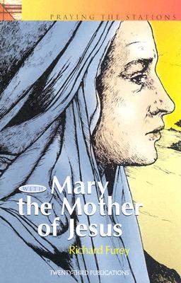 Praying the Stations with Mary Mother of Jesus - Richard Furey