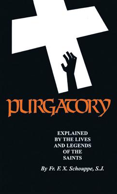 Purgatory: Explained by the Lives and Legends of the Saints - F. X. Schouppe