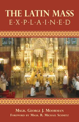 The Latin Mass Explained - George J. Moorman