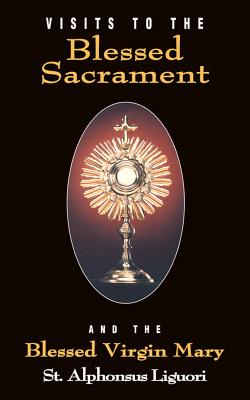 Visits to the Blessed Sacrament: And the Blessed Virgin Mary - Liguori