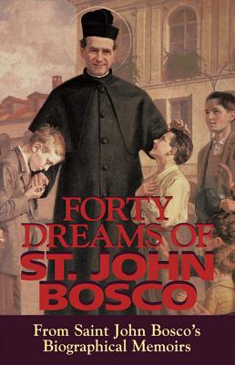 Forty Dreams of St. John Bosco: From St. John Bosco's Biographical Memoirs (Revised) - St John Bosco