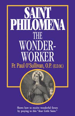 St. Philomena: The Wonder-Worker - Paul O'sullivan
