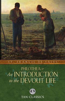 Philothea; Or an Introduction to the Devout Life - St Francis De Sales