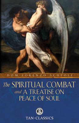 The Spiritual Combat and a Treatise on Peace of Soul - Dom Lorenzo Scupoli
