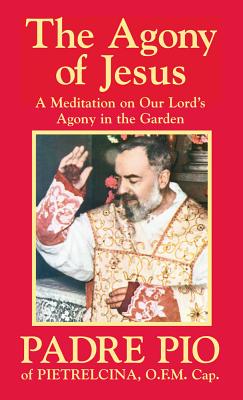 The Agony of Jesus: In the Garden of Gethsemane - Padre Pio