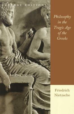 Philosophy in the Tragic Age of the Greeks: How Christian Fundamentalists Trampled Science, Policy, and Democracy in George W. Bush's White House - Friedrich Wilhelm Nietzsche