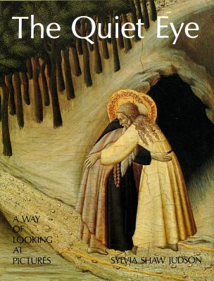 The Quiet Eye: A Way of Looking at Pictures - Sylvia Judson