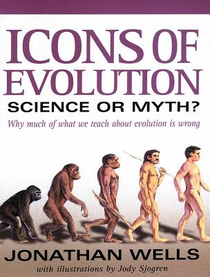 Icons of Evolution: Science or Myth?: Why Much of What We Teach about Evolution is Wrong - Jonathan Wells