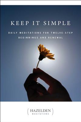 Keep It Simple: Daily Meditations for Twelve Step Beginnings and Renewal - Anonymous