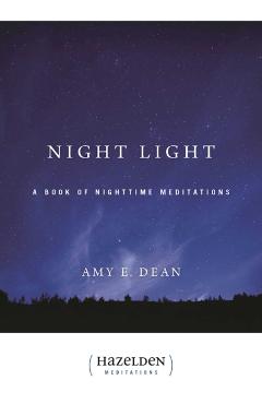 Night Light: A Book of Nighttime Meditations - Amy E. Dean