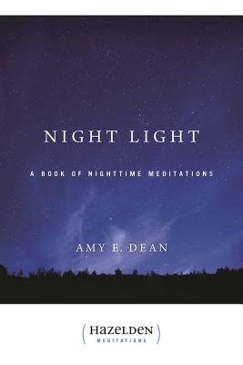 Night Light: A Book of Nighttime Meditations - Amy E. Dean