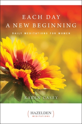 Each Day a New Beginning: Daily Meditations for Women - Karen Casey