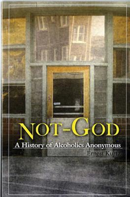Not God: A History of Alcoholics Anonymous - Ernest Kurtz