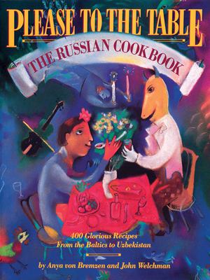Please to the Table: The Russian Cookbook - Anya Von Bremzen