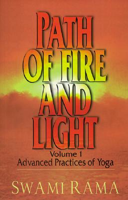 Path of Fire and Light, Vol. 1: Advanced Practices of Yoga - Swami Rama
