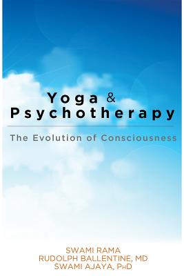 Yoga and Psychotherapy: The Evolution of Consciousness - Swami Rama