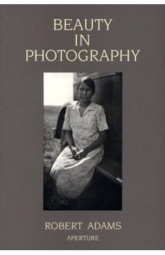 Robert Adams: Beauty in Photography: Essays in Defense of Traditional Values - Robert Adams