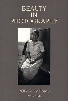 Robert Adams: Beauty in Photography: Essays in Defense of Traditional Values - Robert Adams