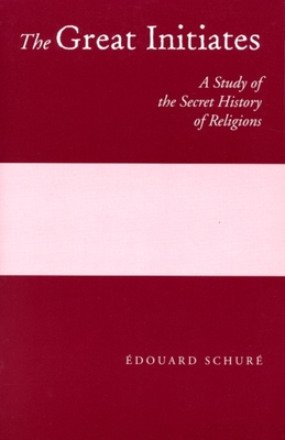 The Great Initiates: A Study of the Secret History of Religions - �douard Schur�