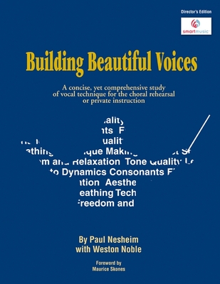 Building Beautiful Voices - Director's Edition: A Concise, Yet Comprehensive Study of Vocal Technique for the Choral Rehearsal or Private Instruction - Paul Nesheim