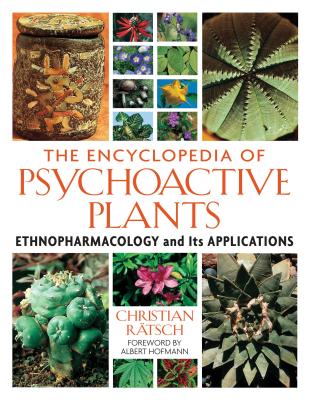 The Encyclopedia of Psychoactive Plants: Ethnopharmacology and Its Applications - Christian R�tsch