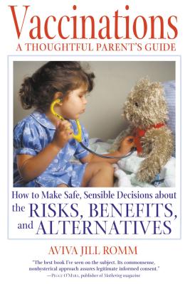 Vaccinations: A Thoughtful Parent's Guide: How to Make Safe, Sensible Decisions about the Risks, Benefits, and Alternatives - Aviva Jill Romm