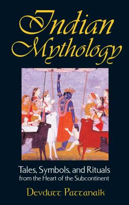 Indian Mythology: Tales, Symbols, and Rituals from the Heart of the Subcontinent - Devdutt Pattanaik