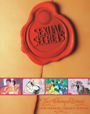 Sexual Secrets: Twentieth Anniversary Edition: The Alchemy of Ecstasy - Nik Douglas
