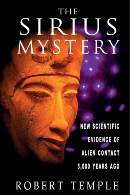 The Sirius Mystery: New Scientific Evidence of Alien Contact 5,000 Years Ago - Robert Temple