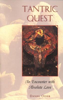Tantric Quest: An Encounter with Absolute Love - Daniel Odier