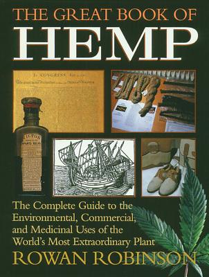 The Great Book of Hemp: The Complete Guide to the Environmental, Commercial, and Medicinal Uses of the World's Most Extraordinary Plant - Rowan Robinson