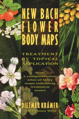 New Bach Flower Body Maps: Treatment by Topical Application - Dietmar Kr�mer