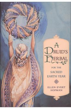 A Druid's Herbal for the Sacred Earth Year - Ellen Evert Hopman