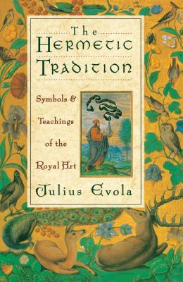 The Hermetic Tradition: Symbols and Teachings of the Royal Art - Julius Evola
