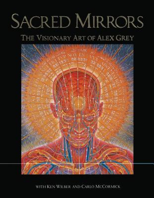 Sacred Mirrors: The Visionary Art of Alex Grey - Alex Grey