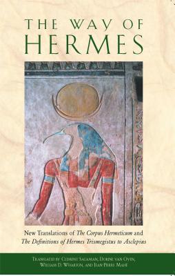 The Way of Hermes: New Translations of the Corpus Hermeticum and the Definitions of Hermes Trismegistus to Asclepius - Clement Salaman