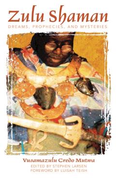 Zulu Shaman: Dreams, Prophecies, and Mysteries - Vusamazulu Credo Mutwa