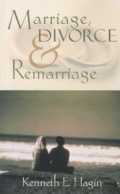 Marriage, Divorce, and Remarriage - Kenneth E. Hagin