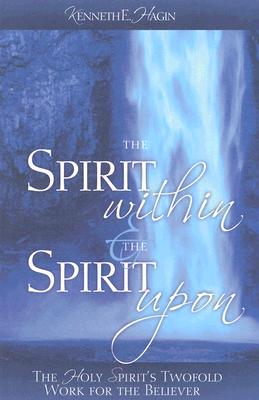 The Spirit Within & the Spirit Upon - Kenneth E. Hagin