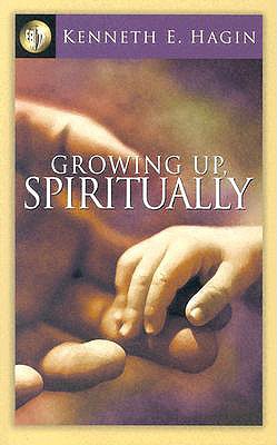 Growing Up Spiritually - Kenneth E. Hagin